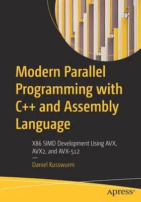 Programmation parallèle moderne avec C++ et le langage d'assemblage : Développement SIMD X86 utilisant AVX, AVX2 et AVX-512 - Modern Parallel Programming with C++ and Assembly Language: X86 SIMD Development Using AVX, AVX2, and AVX-512