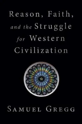 Raison, foi et lutte pour la civilisation occidentale - Reason, Faith, and the Struggle for Western Civilization