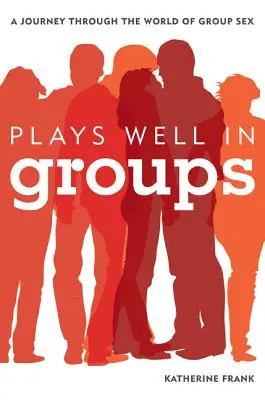 Bien jouer en groupe : Un voyage dans le monde du sexe en groupe - Plays Well in Groups: A Journey Through the World of Group Sex