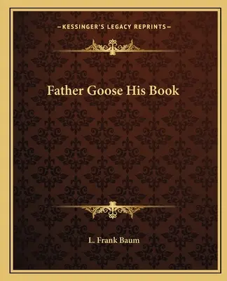 Le Père l'Oie et son livre - Father Goose His Book