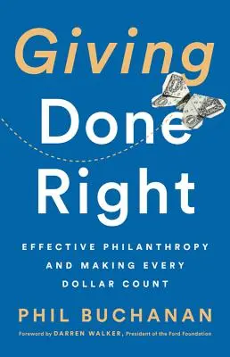 Giving Done Right : Philanthropie efficace et faire en sorte que chaque dollar compte - Giving Done Right: Effective Philanthropy and Making Every Dollar Count