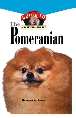 Poméranien : Guide du propriétaire pour un animal de compagnie heureux et en bonne santé - Pomeranian: An Owner's Guide to a Happy Healthy Pet