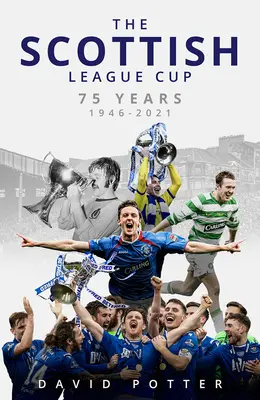 La Coupe de la Ligue écossaise : 75 ans de 1946 à 2021 - The Scottish League Cup: 75 Years from 1946 to 2021