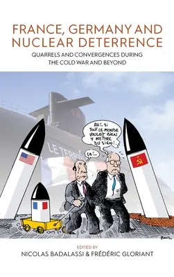 La France, l'Allemagne et la dissuasion nucléaire : Querelles et convergences pendant la guerre froide et au-delà - France, Germany, and Nuclear Deterrence: Quarrels and Convergences During the Cold War and Beyond