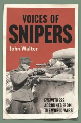 Les voix des tireurs d'élite : Témoignages des guerres mondiales - Voices of Snipers: Eyewitness Accounts from the World Wars
