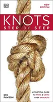 Les nœuds pas à pas - Un guide pratique pour faire et utiliser plus de 100 nœuds - Knots Step by Step - A Practical Guide to Tying & Using Over 100 Knots