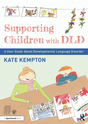 Soutenir les enfants atteints de troubles du langage : un guide de l'utilisateur sur les troubles du développement du langage - Supporting Children with DLD: A User Guide about Developmental Language Disorder
