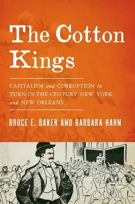 Les rois du coton : Capitalisme et corruption à New York et à la Nouvelle-Orléans au tournant du siècle - The Cotton Kings: Capitalism and Corruption in Turn-Of-The-Century New York and New Orleans