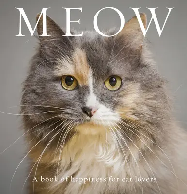 Miaou : Un livre de bonheur pour les amoureux des chats - Meow: A Book of Happiness for Cat Lovers