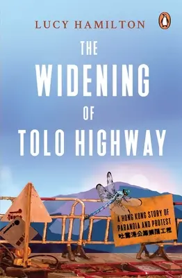 L'élargissement de l'autoroute Tolo : Une histoire de paranoïa et de protestation à Hong Kong - The Widening of Tolo Highway: A Hong Kong Story of Paranoia and Protest