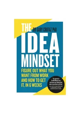 L'état d'esprit des idées : Découvrez ce que vous attendez de votre travail et comment l'obtenir en 6 semaines. - The Idea Mindset: Figure Out What You Want from Work, and How to Get It, in 6 Weeks