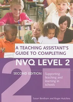 Guide de l'assistant pédagogique pour l'obtention du niveau 2 du Nvq : soutenir l'enseignement et l'apprentissage dans les écoles - A Teaching Assistant's Guide to Completing Nvq Level 2: Supporting Teaching and Learning in Schools