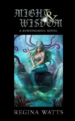 Might & Wisdom : Le livre III de la saga Burningsoul - Might & Wisdom: Book III of The Burningsoul Saga