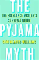 Pyjama Myth - Le guide de survie de l'écrivain indépendant - Pyjama Myth - The Freelance Writer's Survival Guide