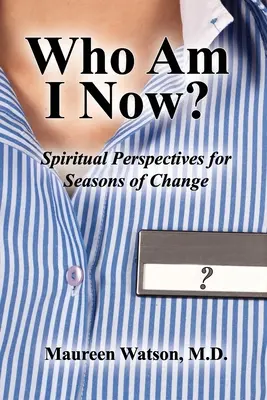 Qui suis-je maintenant&nbsp;? Perspectives spirituelles pour les saisons de changement - Who Am I Now?: Spiritual Perspectives for Seasons of Change