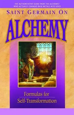 Saint Germain et l'Alchimie : Formules pour l'auto-transformation - Saint Germain on Alchemy: Formulas for Self-Transformation