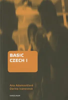 Principes de base de la langue tchèque I : Troisième édition révisée et mise à jour - Basic Czech I: Third Revised and Updated Edition