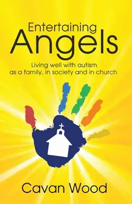 Divertir les anges : Bien vivre avec l'autisme en famille, dans la société et dans l'Église - Entertaining Angels: Living well with Autism as a family, in society and in Church