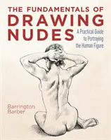 Fondamentaux du dessin de nus - Un guide pratique pour représenter la figure humaine - Fundamentals of Drawing Nudes - A Practical Guide to Portraying the Human Figure