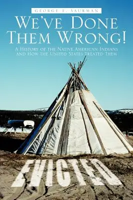 Nous leur avons fait du tort ! Une histoire des Indiens d'Amérique et de la façon dont les États-Unis les ont traités - We've Done Them Wrong!: A History of the Native American Indians and How the United States Treated Them