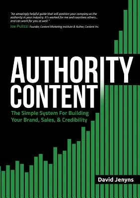 Authority Content : Le système simple pour développer votre marque, vos ventes et votre crédibilité - Authority Content: The Simple System for Building Your Brand, Sales, and Credibility