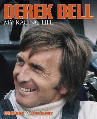 Derek Bell : Ma vie de coureur - Derek Bell: My Racing Life