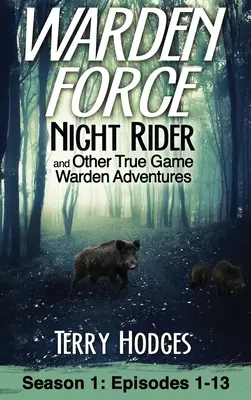 Warden Force : Night Rider et autres aventures des gardiens de la paix : Episodes 1-13 - Warden Force: Night Rider and Other True Game Warden Adventures: Episodes 1-13