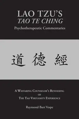 Commentaires psychothérapeutiques du TAO TE CHING de LAO TZU : L'expérience de la virtuosité du Tao - LAO TZU'S TAO TE CHING Psychotherapeutic Commentaries: The Tao Virtuosity Experience