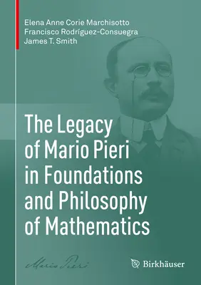 L'héritage de Mario Pieri dans les fondements et la philosophie des mathématiques - The Legacy of Mario Pieri in Foundations and Philosophy of Mathematics