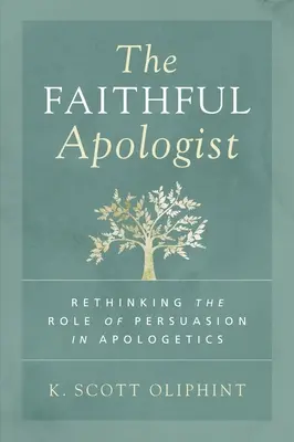 L'apologiste fidèle : Repenser le rôle de la persuasion dans l'apologétique - The Faithful Apologist: Rethinking the Role of Persuasion in Apologetics