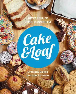 Cake & Loaf : Satisfaites vos envies avec plus de 85 recettes de pâtisseries et de friandises de tous les jours - Cake & Loaf: Satisfy Your Cravings with Over 85 Recipes for Everyday Baking and Sweet Treats