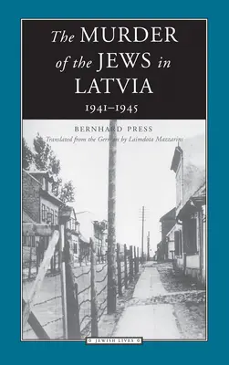 L'assassinat des Juifs en Lettonie : 1941-1945 - The Murder of the Jews in Latvia: 1941-1945