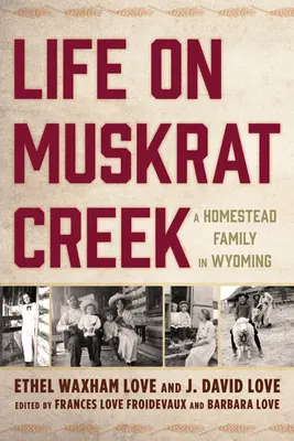 La vie à Muskrat Creek : Une famille de fermiers dans le Wyoming - Life on Muskrat Creek: A Homestead Family in Wyoming