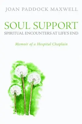 Le soutien de l'âme : Rencontres spirituelles en fin de vie - Soul Support: Spiritual Encounters at Life's End