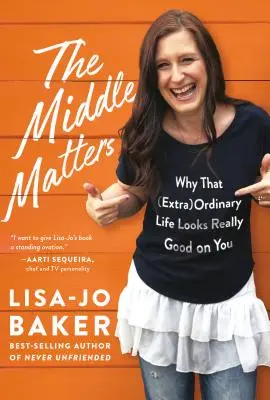 Le milieu compte : Pourquoi cette vie (extra)ordinaire vous va à ravir - The Middle Matters: Why That (Extra)Ordinary Life Looks Really Good on You