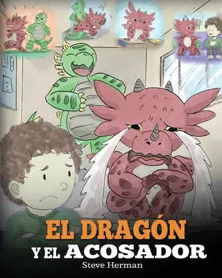 El Dragn y el Acosador : (Le dragon et la brute). Ensea a tu dragn cmo lidiar con un acosador. Un adorable conte infantile pour enseigner à - El Dragn y el Acosador: (Dragon and The Bully). Ensea a tu dragn cmo lidiar con un acosador. Un adorable cuento infantil para ensearles a