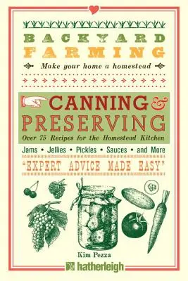 L'agriculture de basse-cour : Canning & Preserving : Plus de 75 recettes pour la cuisine familiale - Backyard Farming: Canning & Preserving: Over 75 Recipes for the Homestead Kitchen