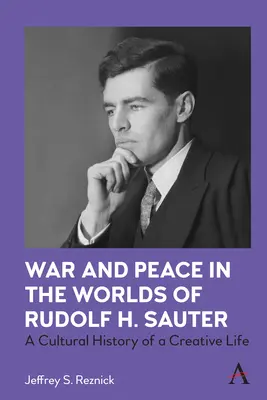 Guerre et paix dans l'univers de Rudolf H. Sauter : Une histoire culturelle d'une vie créative - War and Peace in the Worlds of Rudolf H. Sauter: A Cultural History of a Creative Life