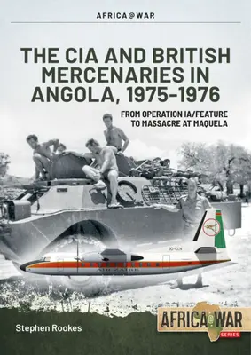 Les mercenaires de la CIA et de la Grande-Bretagne en Angola, 1975-1976 : De l'opération Ia/Feature au massacre de Maquela - CIA and British Mercenaries in Angola, 1975-1976: From Operation Ia/Feature to Massacre at Maquela