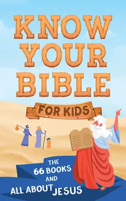 Connaître la Bible pour les enfants : Les 66 livres et tout sur Jésus - Know Your Bible for Kids: The 66 Books and All about Jesus