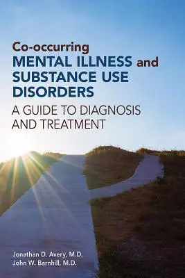 Maladies mentales et troubles liés à l'utilisation de substances concomitants : Guide pour le diagnostic et le traitement - Co-occurring Mental Illness and Substance Use Disorders: A Guide to Diagnosis and Treatment