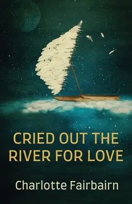 Cried Out the River for Love (La rivière a crié l'amour) - Cried Out the River for Love