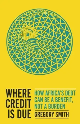 Quand le crédit est dû : comment la dette de l'Afrique peut être un avantage et non un fardeau - Where Credit Is Due: How Africa's Debt Can Be a Benefit, Not a Burden