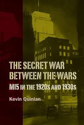 La guerre secrète de l'entre-deux-guerres : le Mi5 dans les années 1920 et 1930 - The Secret War Between the Wars: Mi5 in the 1920s and 1930s