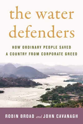 Les défenseurs de l'eau : Comment des gens ordinaires ont sauvé un pays de la cupidité des entreprises - The Water Defenders: How Ordinary People Saved a Country from Corporate Greed