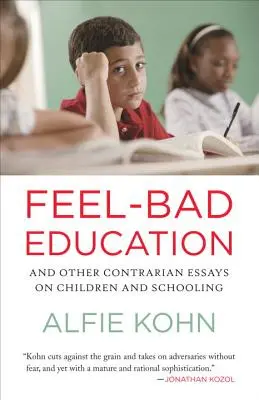 Feel-Bad Education : Et autres essais contradictoires sur les enfants et l'école - Feel-Bad Education: And Other Contrarian Essays on Children and Schooling