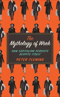 Mythologie du travail : comment le capitalisme persiste malgré lui - Mythology of Work: How Capitalism Persists Despite Itself