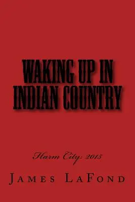 Le réveil en pays indien : Harm City : 2015 - Waking Up in Indian Country: Harm City: 2015