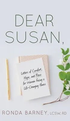 Chère Susan : Lettres de réconfort, d'espoir et de paix pour les femmes confrontées à une maladie qui change leur vie - Dear Susan: Letters of Comfort, Hope, and Peace for Women Facing a Life-Changing Illness