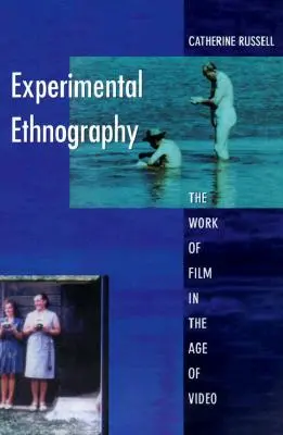 Ethnographie expérimentale : Le travail du film à l'ère de la vidéo - Experimental Ethnography: The Work of Film in the Age of Video